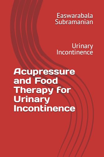 Acupressure and Food Therapy for Urinary Incontinence: Urinary Incontinence (Medical Books for Common People - Part 2, Band 239) von Independently published